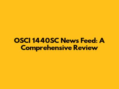 OSCI 1440SC News Feed: A Comprehensive Review