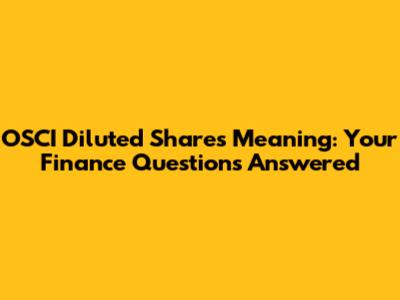 OSCI Diluted Shares Meaning: Your Finance Questions Answered