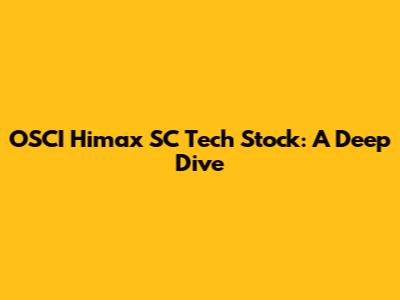 OSCI Himax SC Tech Stock: A Deep Dive