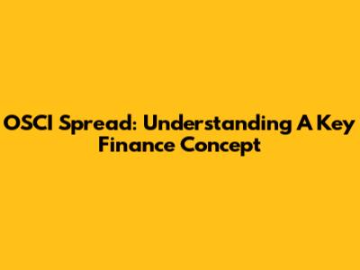 OSCI Spread: Understanding A Key Finance Concept