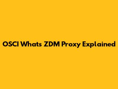 OSCI What's ZDM Proxy Explained