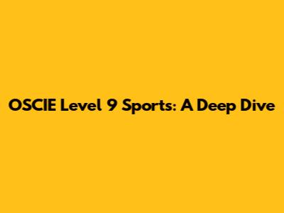 OSCIE Level 9 Sports: A Deep Dive