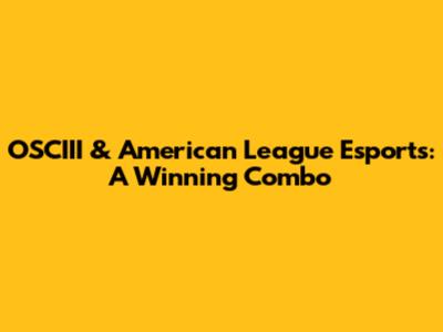 OSCIII & American League Esports: A Winning Combo