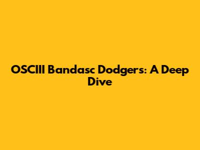 OSCIII Bandasc Dodgers: A Deep Dive