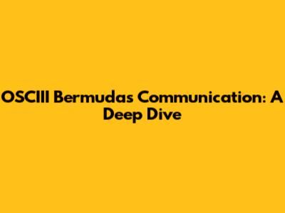OSCIII Bermuda's Communication: A Deep Dive