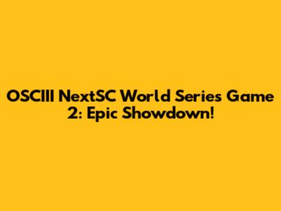 OSCIII NextSC World Series Game 2: Epic Showdown!
