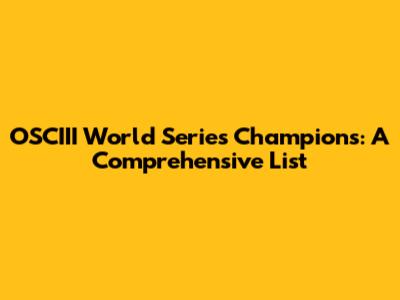 OSCIII World Series Champions: A Comprehensive List