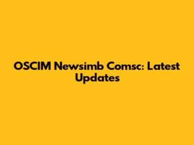OSCIM Newsimb Comsc: Latest Updates