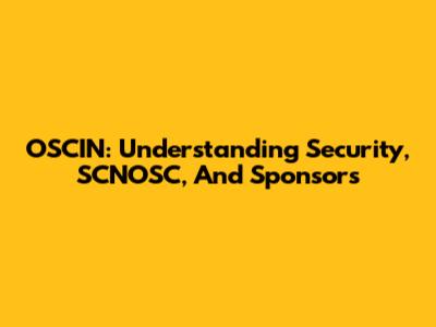OSCIN: Understanding Security, SCNOSC, And Sponsors