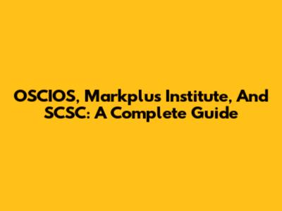 OSCIOS, Markplus Institute, And SCSC: A Complete Guide
