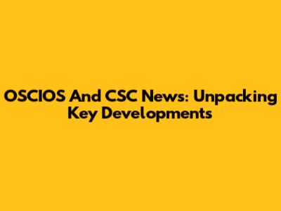 OSCIOS And CSC News: Unpacking Key Developments