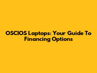 OSCIOS Laptops: Your Guide To Financing Options