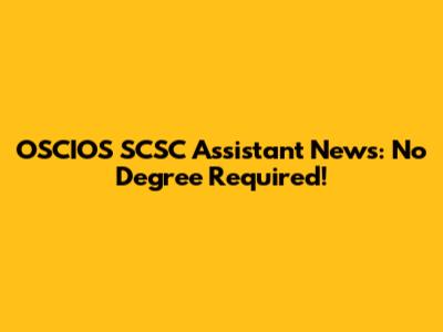 OSCIOS SCSC Assistant News: No Degree Required!