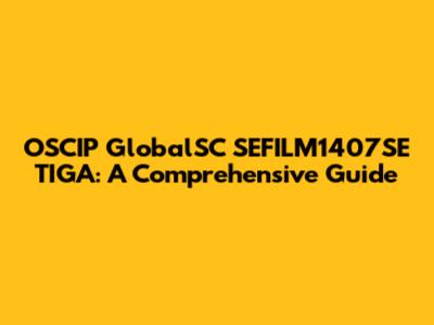 OSCIP GlobalSC SEFILM1407SE TIGA: A Comprehensive Guide