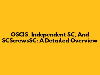 OSCIS, Independent SC, And SCScrewsSC: A Detailed Overview