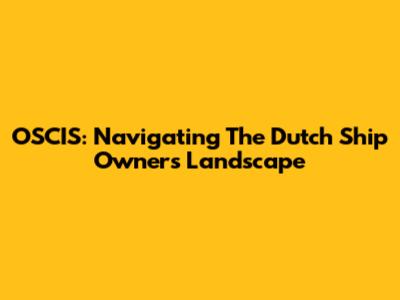 OSCIS: Navigating The Dutch Ship Owners Landscape
