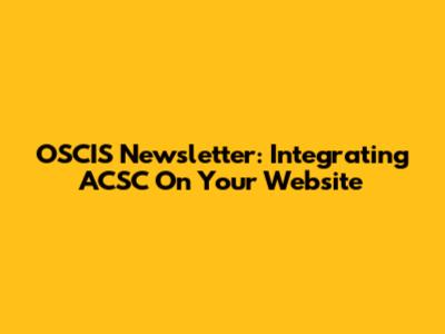 OSCIS Newsletter: Integrating ACSC On Your Website