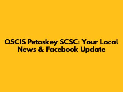 OSCIS Petoskey SCSC: Your Local News & Facebook Update