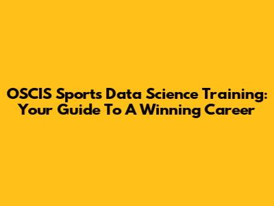 OSCIS Sports Data Science Training: Your Guide To A Winning Career