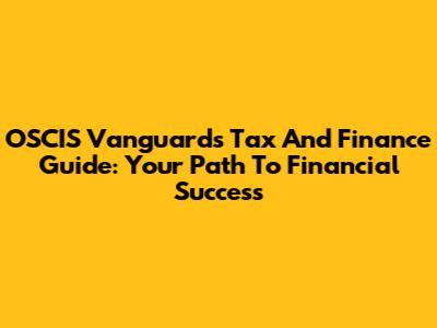 OSCIS Vanguard's Tax And Finance Guide: Your Path To Financial Success