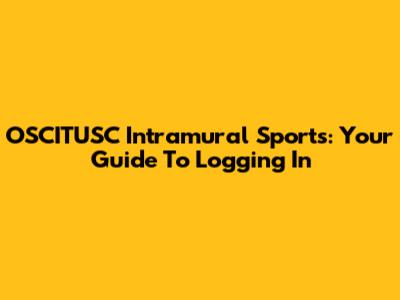 OSCITUSC Intramural Sports: Your Guide To Logging In