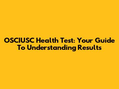 OSCIUSC Health Test: Your Guide To Understanding Results