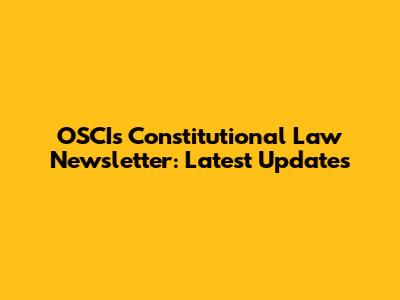 OSCIs Constitutional Law Newsletter: Latest Updates