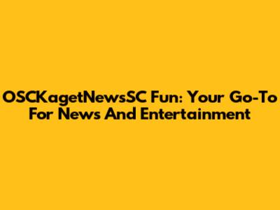 OSCKagetNewsSC Fun: Your Go-To For News And Entertainment