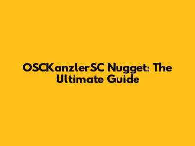 OSCKanzlerSC Nugget: The Ultimate Guide