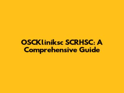 OSCKliniksc SCRHSC: A Comprehensive Guide