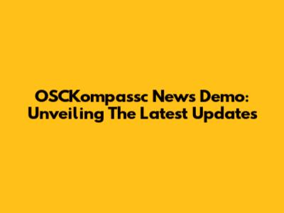 OSCKompassc News Demo: Unveiling The Latest Updates