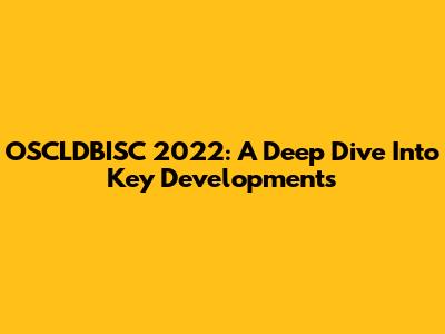 OSCLDBISC 2022: A Deep Dive Into Key Developments