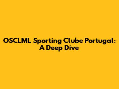 OSCLML Sporting Clube Portugal: A Deep Dive