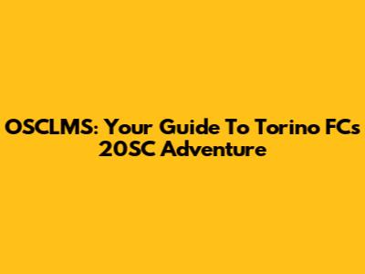 OSCLMS: Your Guide To Torino FC's 20SC Adventure