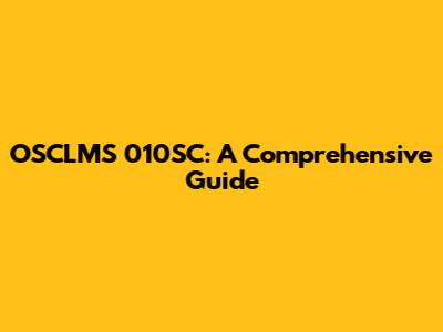 OSCLMS 010SC: A Comprehensive Guide