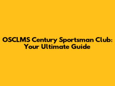 OSCLMS Century Sportsman Club: Your Ultimate Guide
