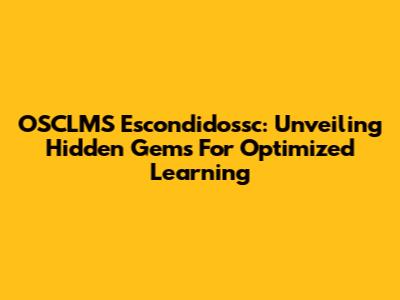 OSCLMS Escondidossc: Unveiling Hidden Gems For Optimized Learning