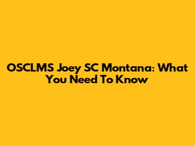 OSCLMS Joey SC Montana: What You Need To Know