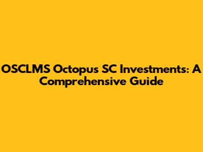 OSCLMS Octopus SC Investments: A Comprehensive Guide