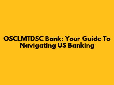 OSCLMTDSC Bank: Your Guide To Navigating US Banking