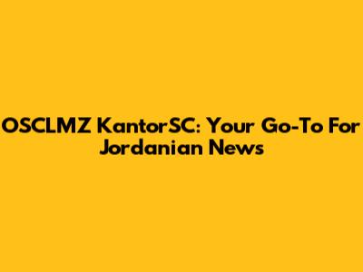 OSCLMZ KantorSC: Your Go-To For Jordanian News