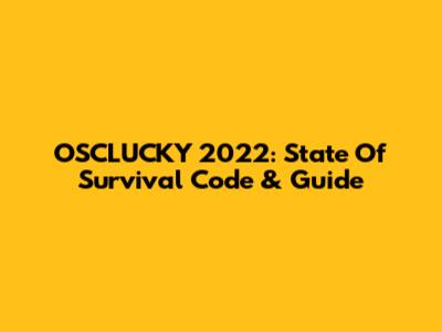 OSCLUCKY 2022: State Of Survival Code & Guide