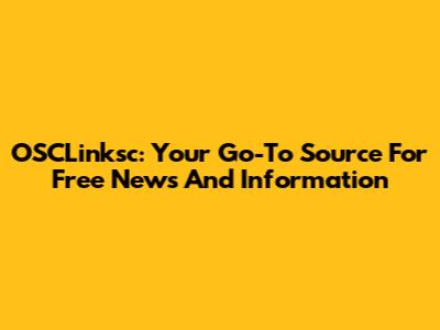OSCLinksc: Your Go-To Source For Free News And Information