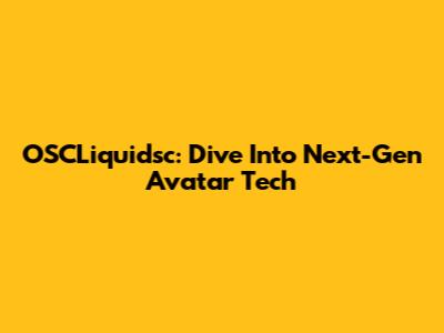 OSCLiquidsc: Dive Into Next-Gen Avatar Tech