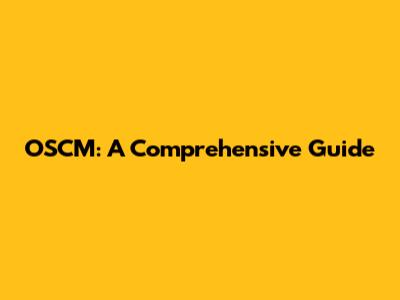 OSCM: A Comprehensive Guide