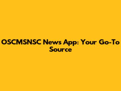 OSCMSNSC News App: Your Go-To Source