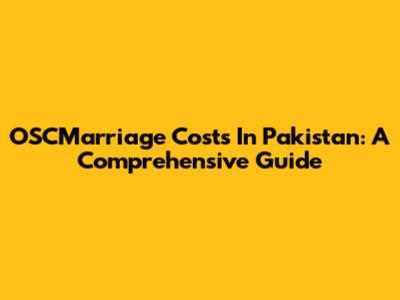 OSCMarriage Costs In Pakistan: A Comprehensive Guide