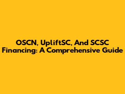 OSCN, UpliftSC, And SCSC Financing: A Comprehensive Guide