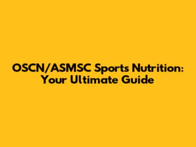OSCN/ASMSC Sports Nutrition: Your Ultimate Guide