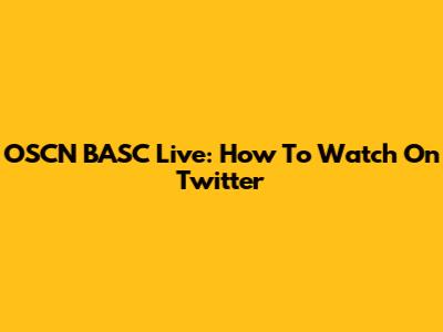 OSCN BASC Live: How To Watch On Twitter